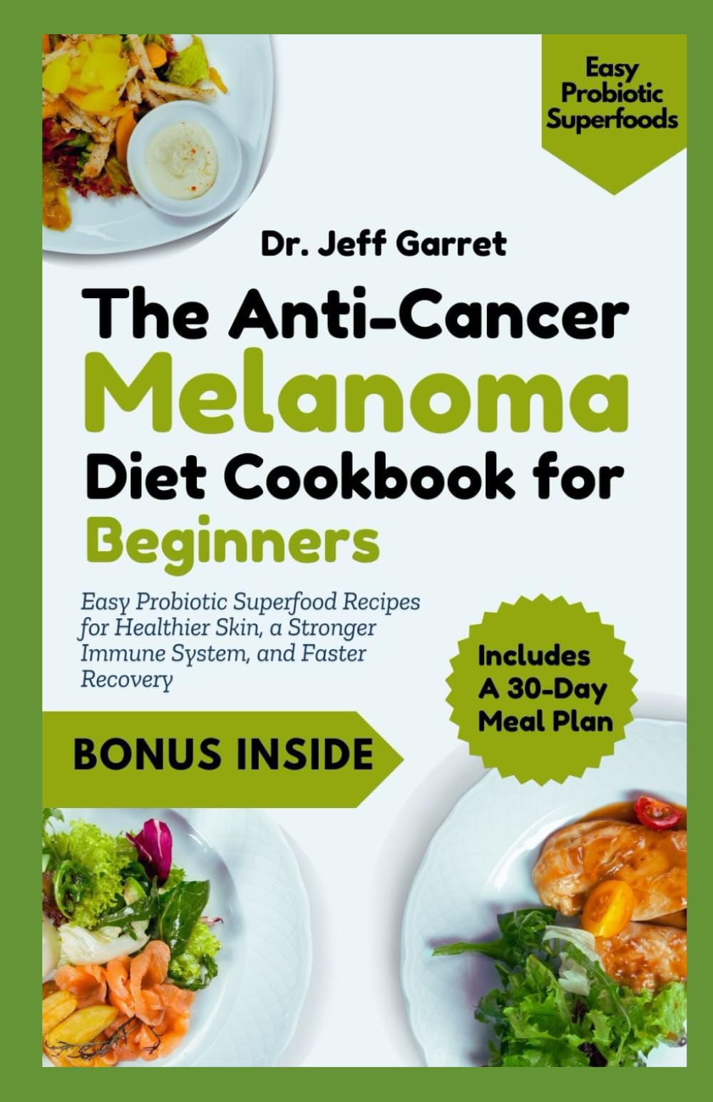 The Anti-Cancer Melanoma Diet Cookbook for Beginners: Easy Probiotic Superfood Recipes for Healthier Skin, a Stronger Immune System, and Faster