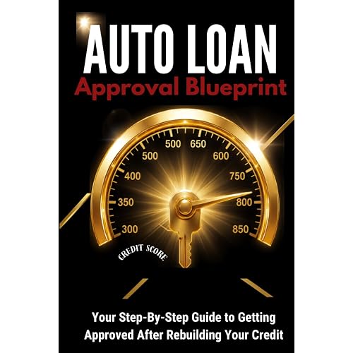 Auto Loan Approval Blueprint*: How to Prepare Your Credit, Get Approved, and Drive Away With Confidence