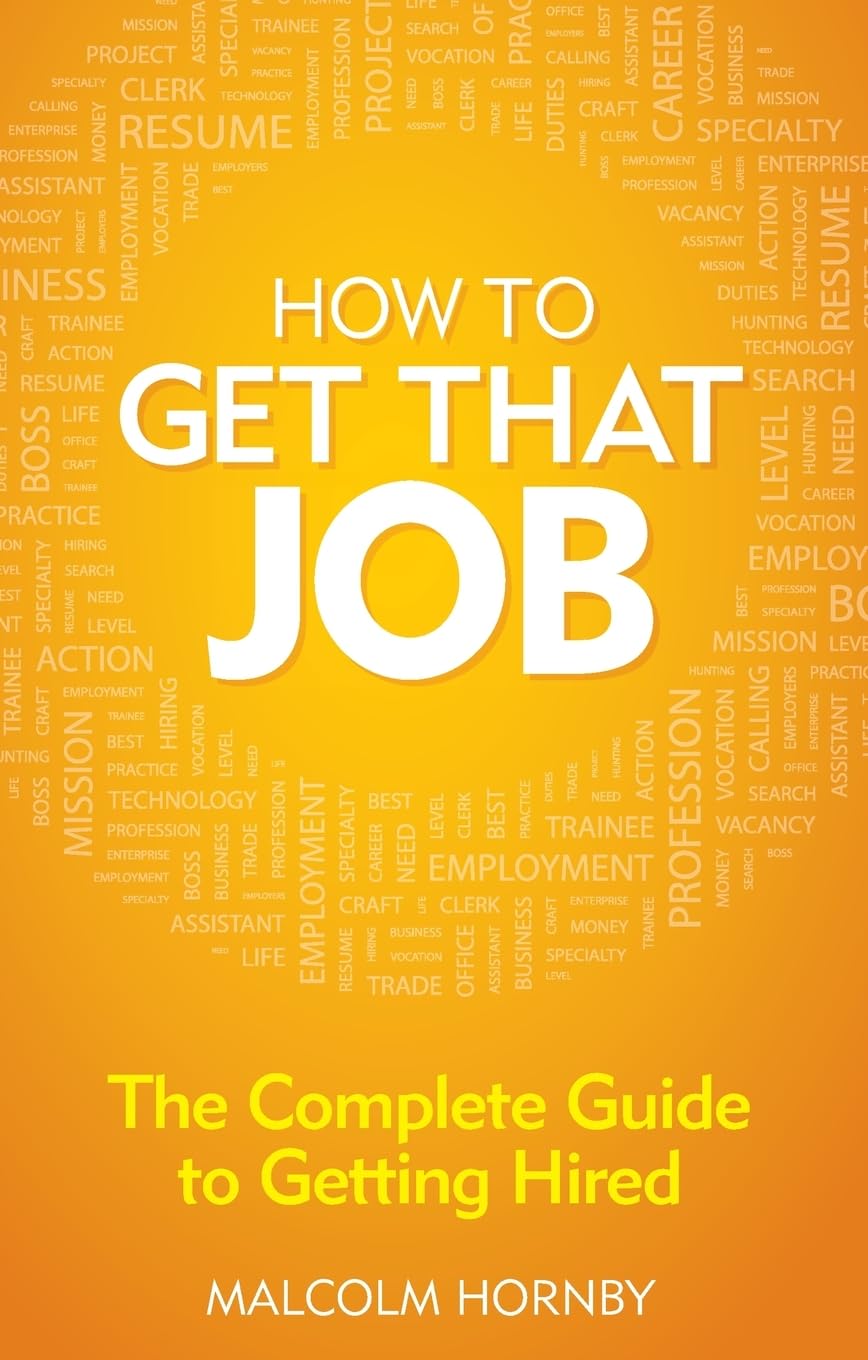 How to get that job: The complete guide to getting hired (4th Edition)