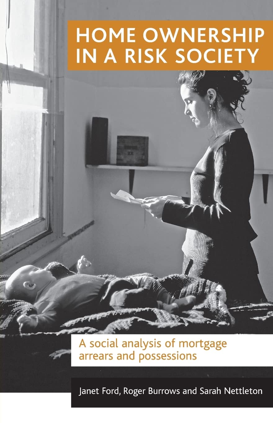 Home ownership in a risk society: A social analysis of mortgage arrears and possessions