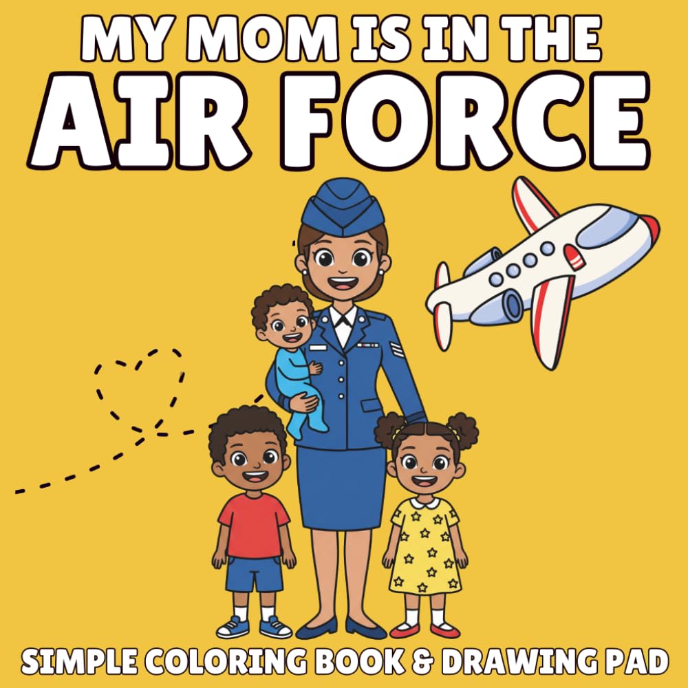 My Mommy Is in the Air Force: A Military Coloring Book for Kids Ages 3-8 About Moms Who Serve