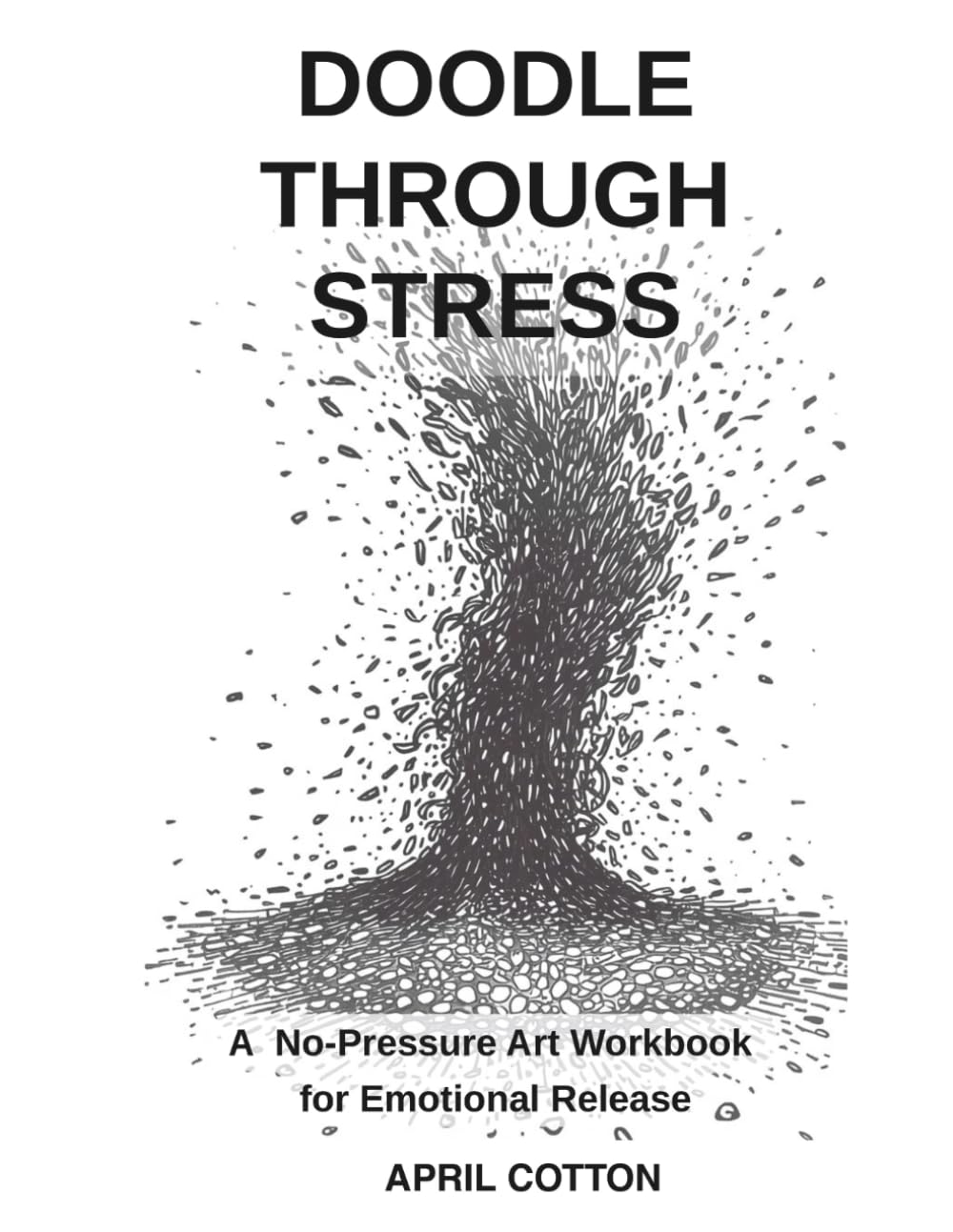 Doodle Through Stress: A No-Pressure Art Workbook for Emotional Release