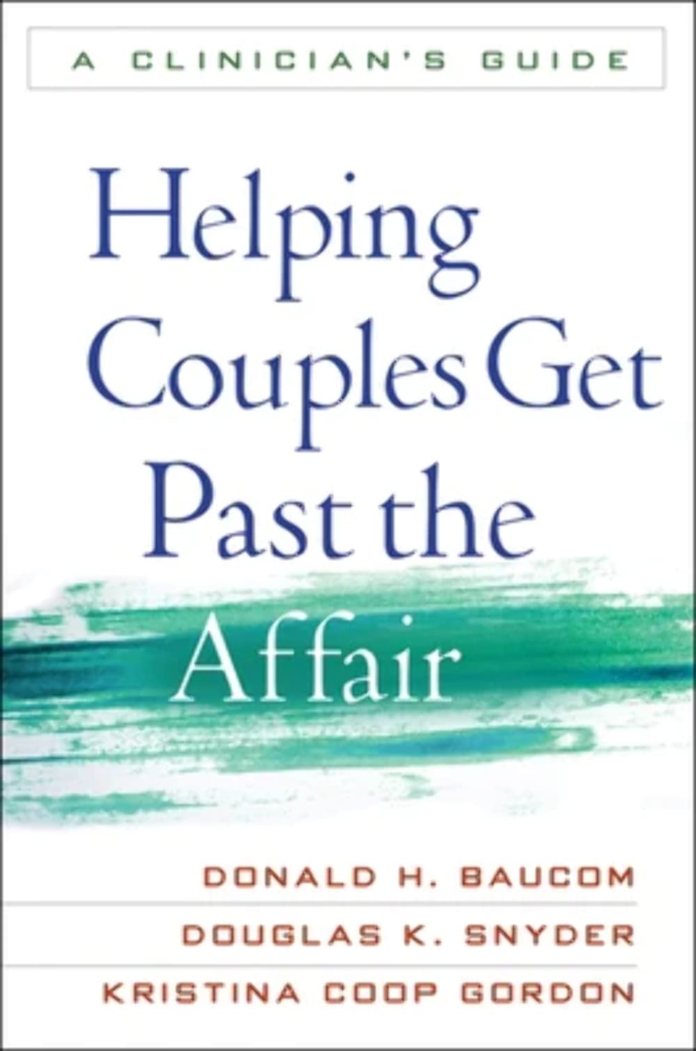 Helping Couples Get Past the Affair, First Edition: A Clinician's Guide