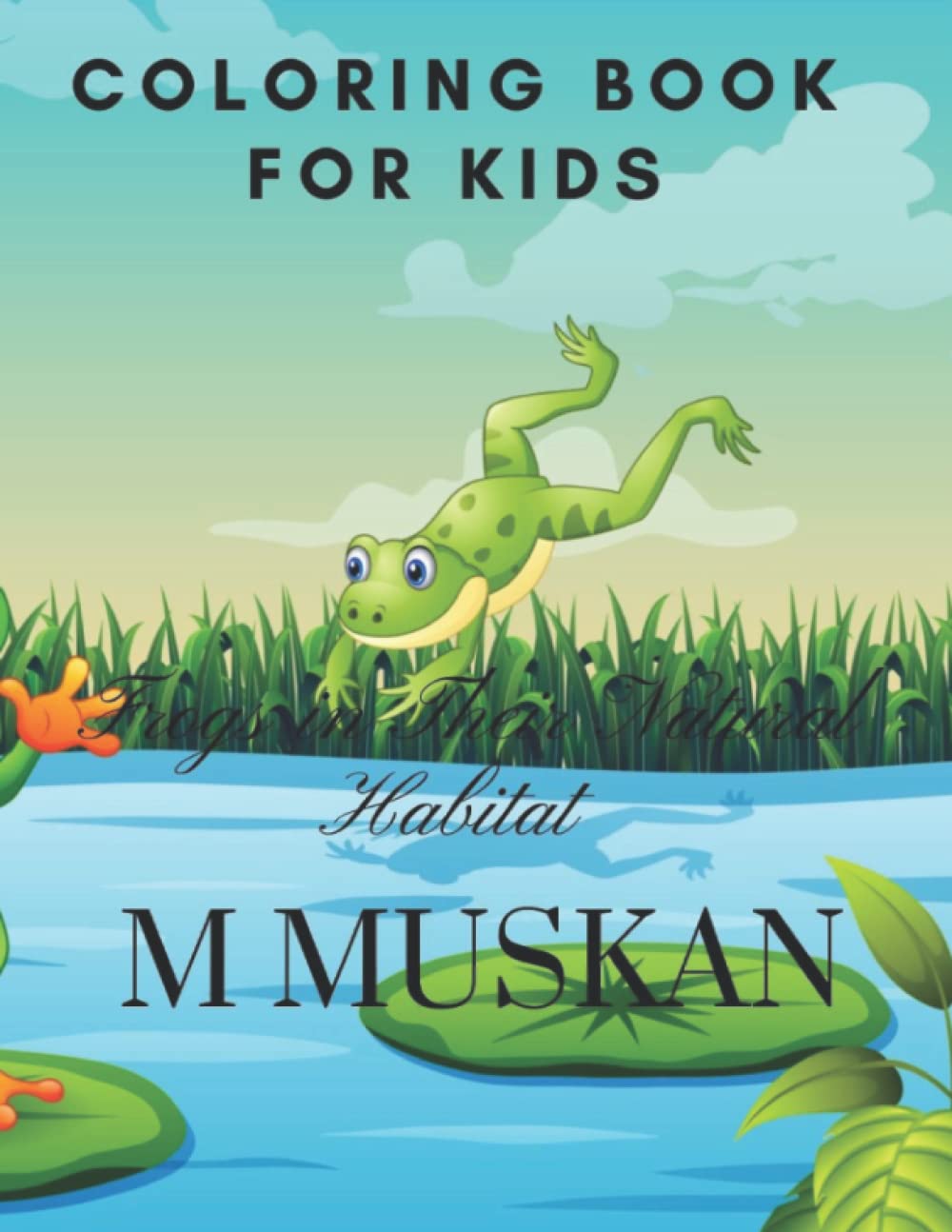 Coloring Book For Kids (Frogs in Their Natural Habitat)