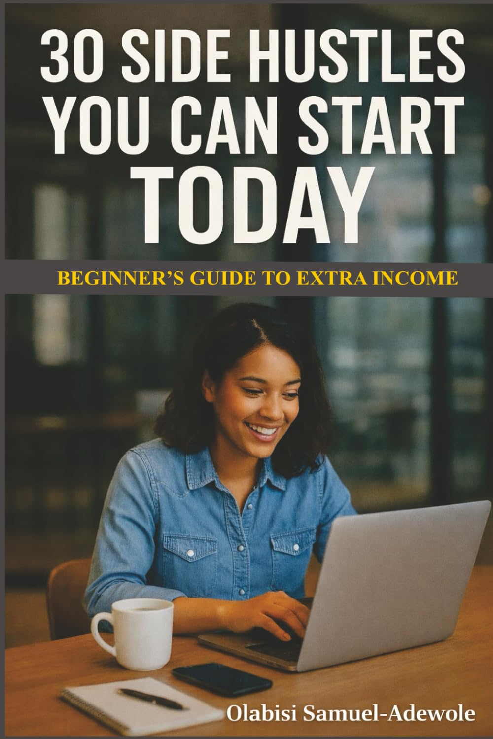 30 Side Hustles You Can Start Today: Beginner's Guide To Extra Income