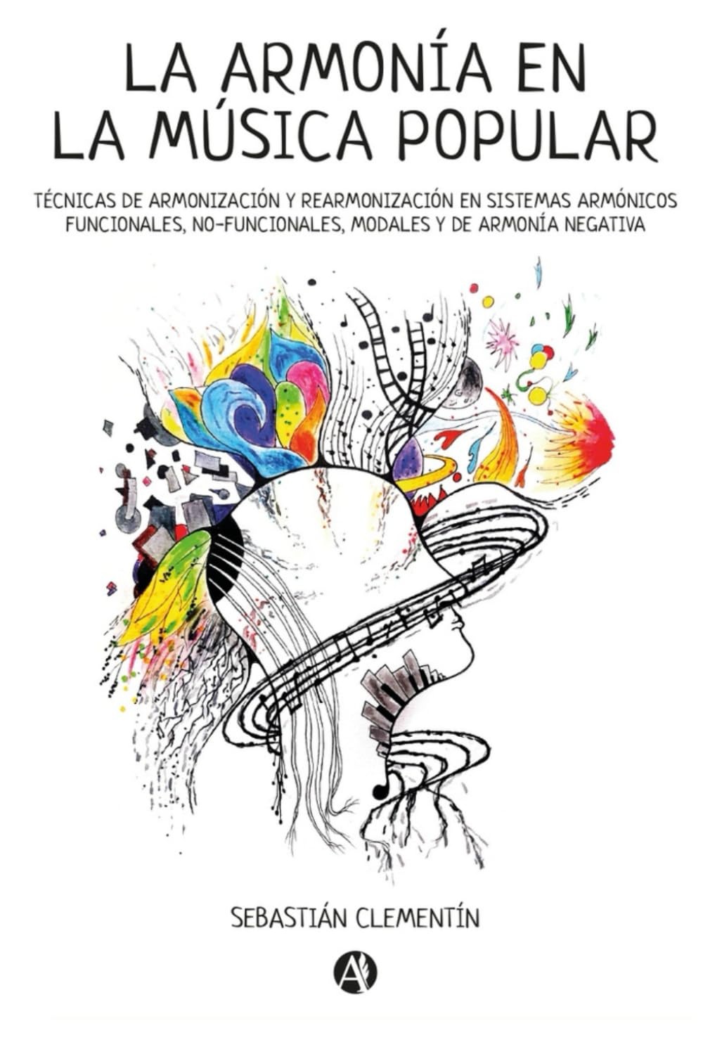 LA ARMONÍA EN LA MÚSICA POPULAR: Técnicas de armonización y rearmonización en sistemas armónicos funcionales, no-funcionales, modales y de armonía negativa