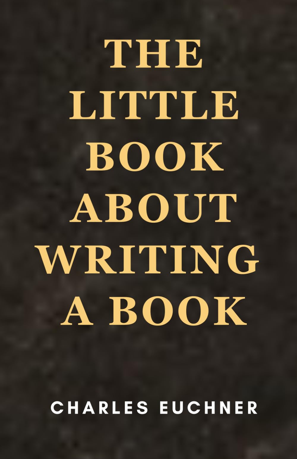 The Little Book About Writing a Book: A No-Nonsense Guide