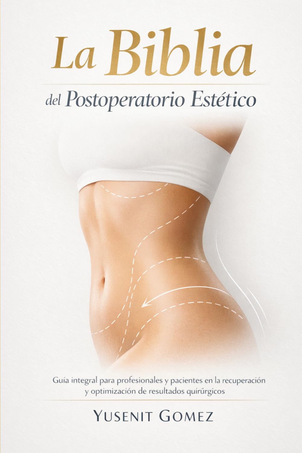 La Biblia del Postoperatorio Estético: Guía integral para profesionales y pacientes en la recuperación y optimización de resultados quirúrgicos