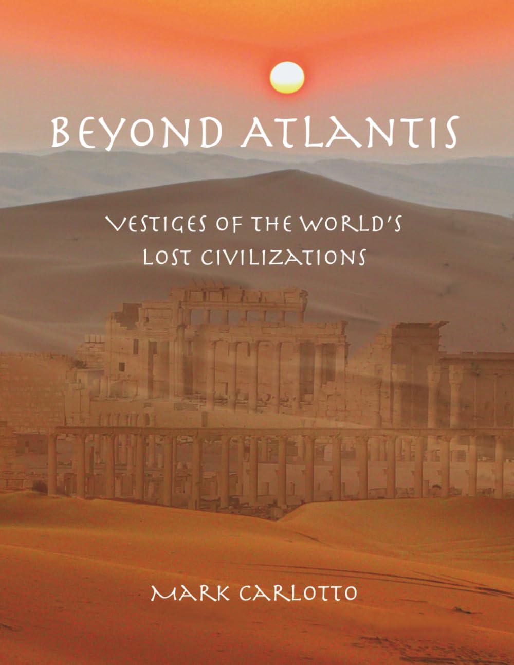 Beyond Atlantis: Vestiges of the World’s Lost Civilizations