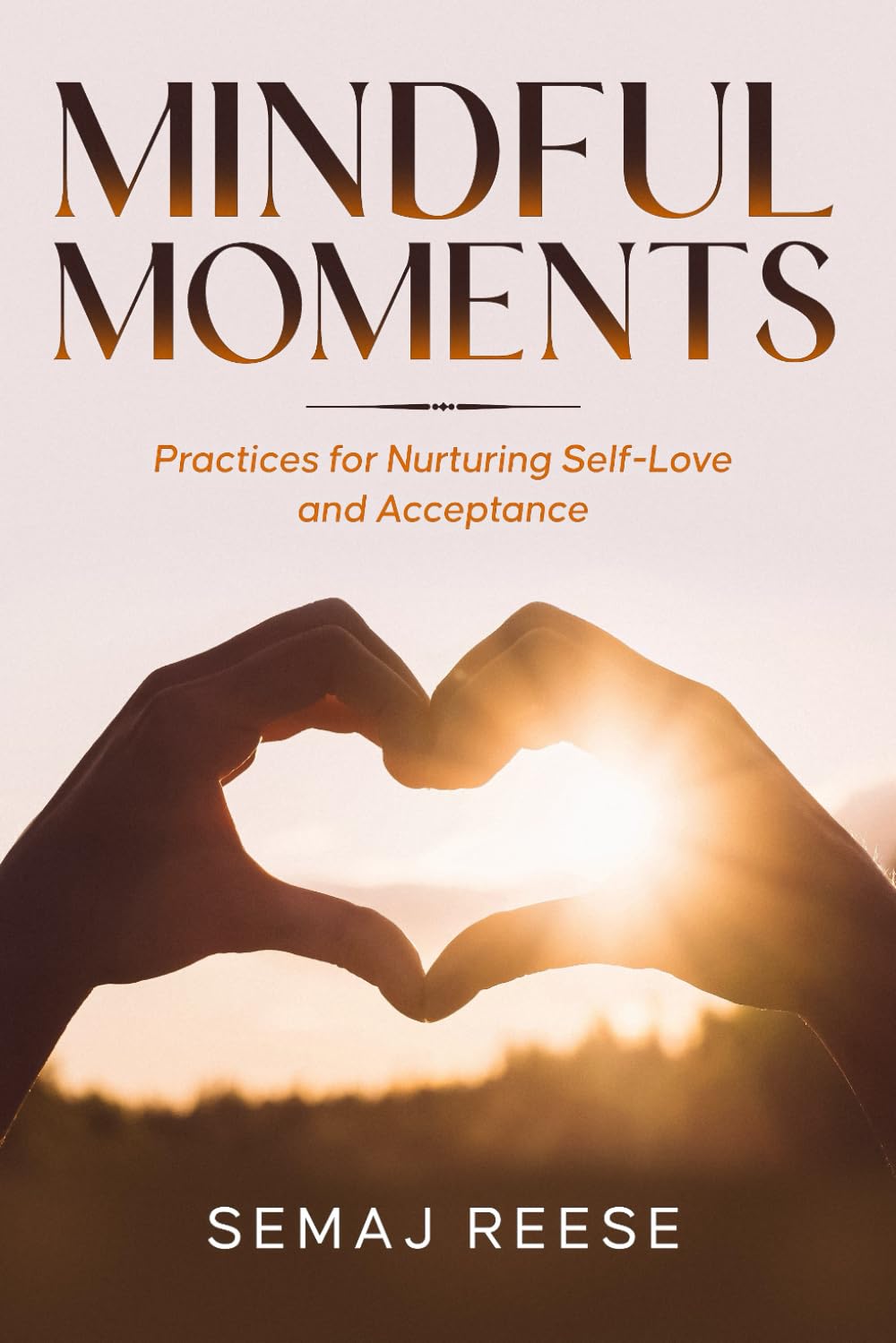 Mindful Moments: Practices for Nurturing Self-Love and Acceptance
