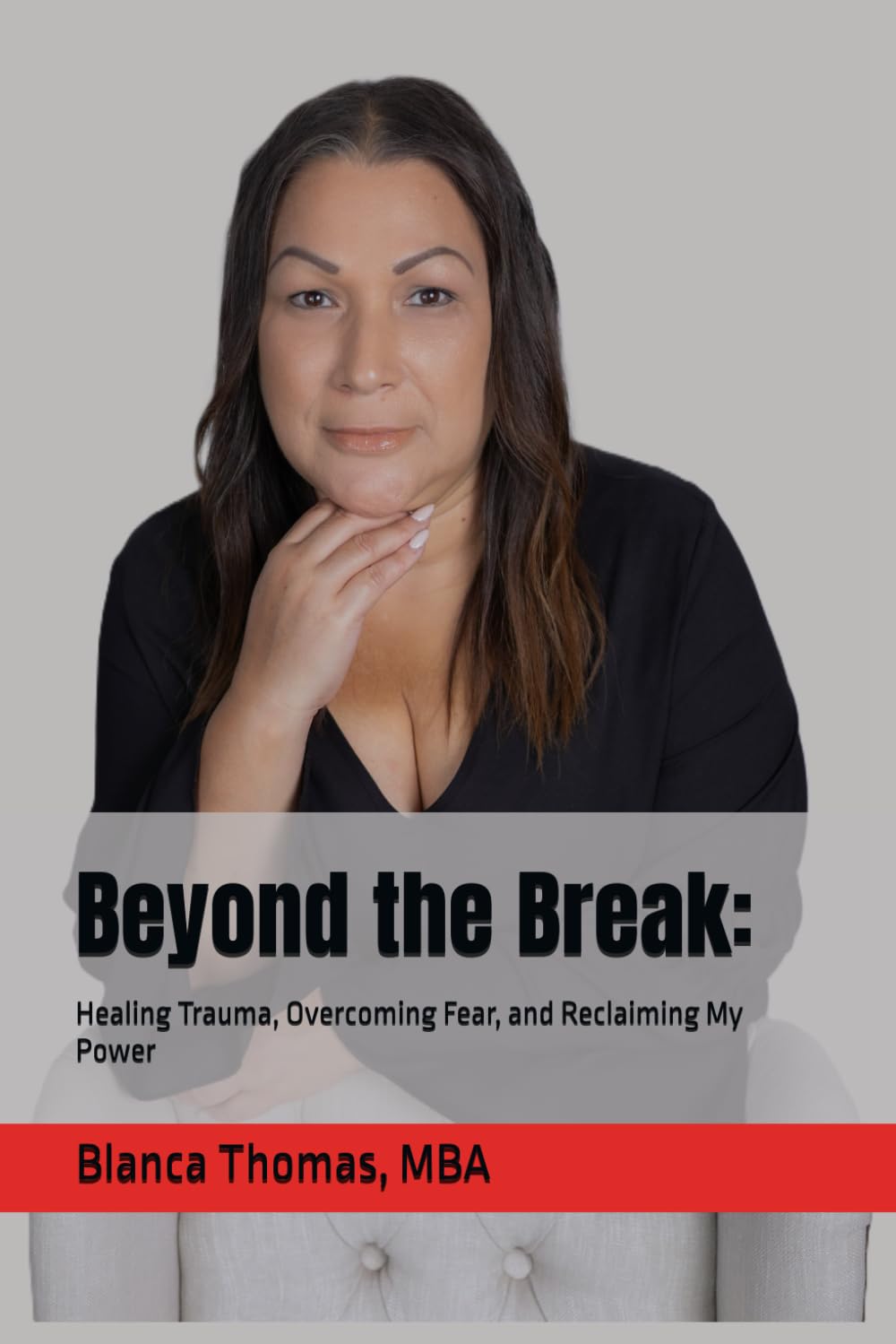 Beyond the Break: Healing Trauma, Overcoming Fear, and Reclaiming My Power