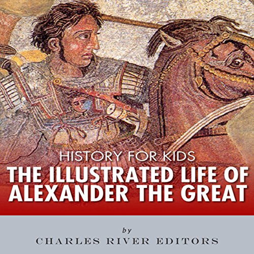 History for Kids The Illustrated Life of Alexander the