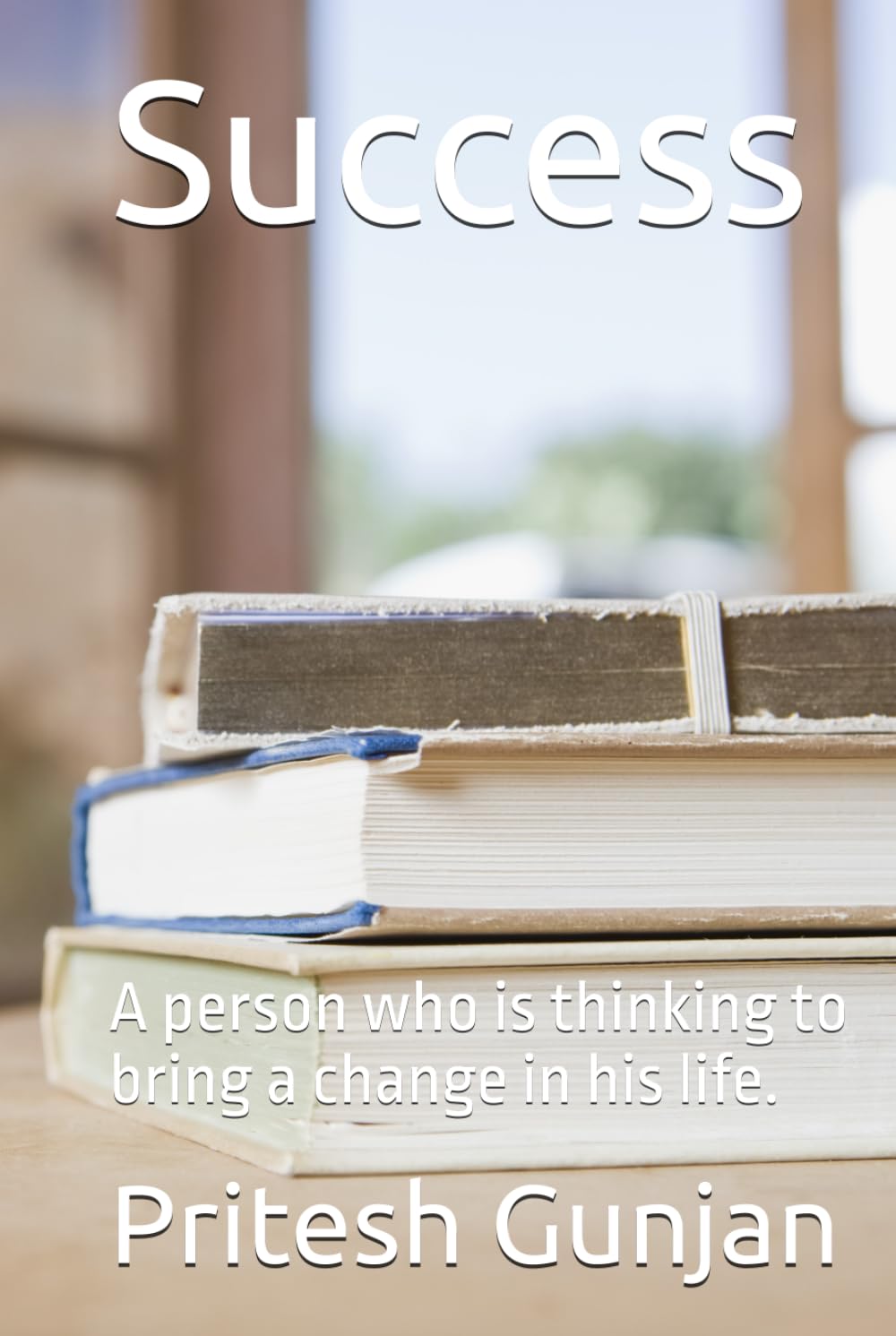 Success: A person who is thinking to bring a change in his life.