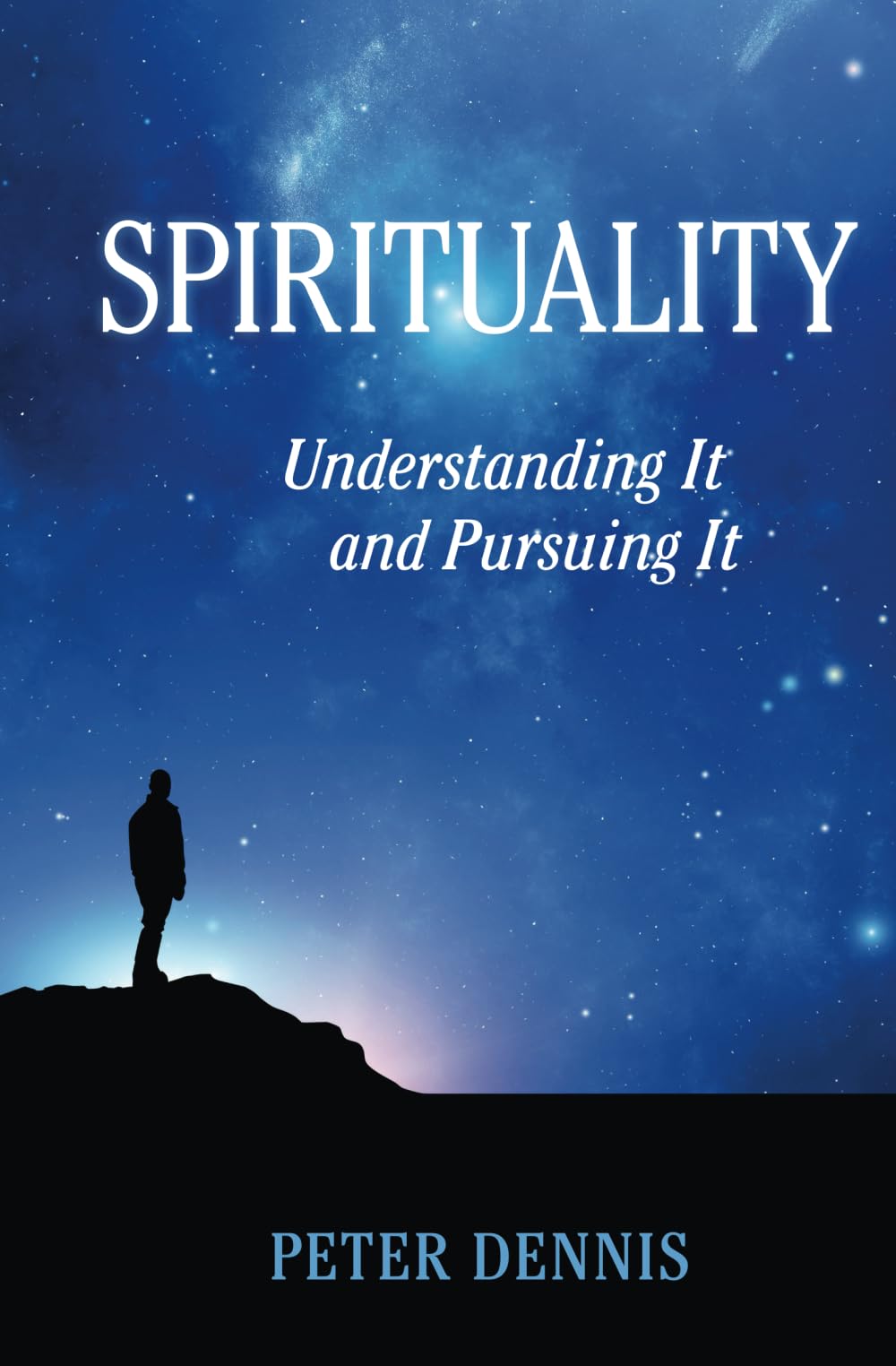 Spirituality: Understanding It and Pursuing IT: 2 (Pathways to Higher Consciousness)