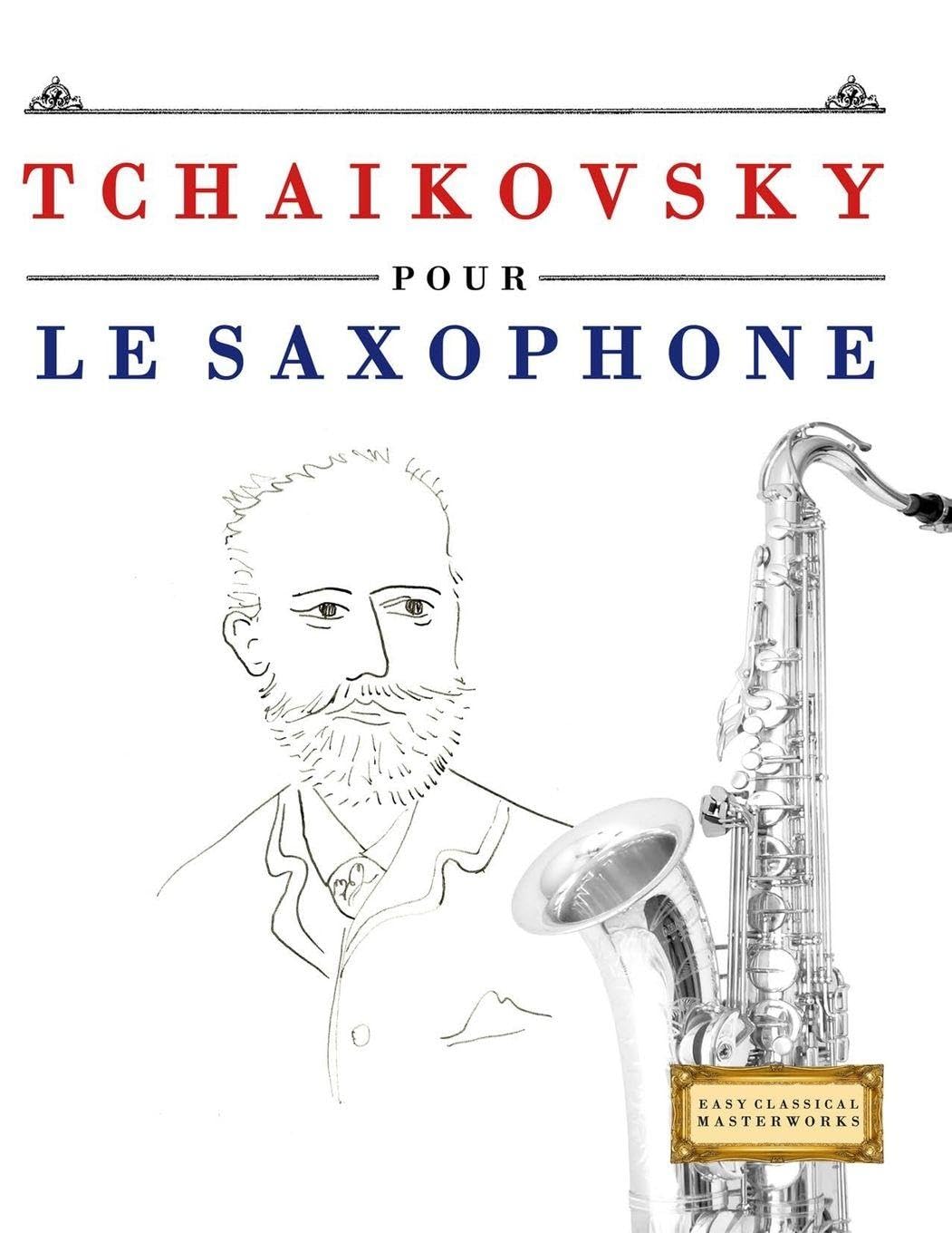 Tchaikovsky pour le Saxophone: 10 pièces faciles pour le Saxophone débutant livre