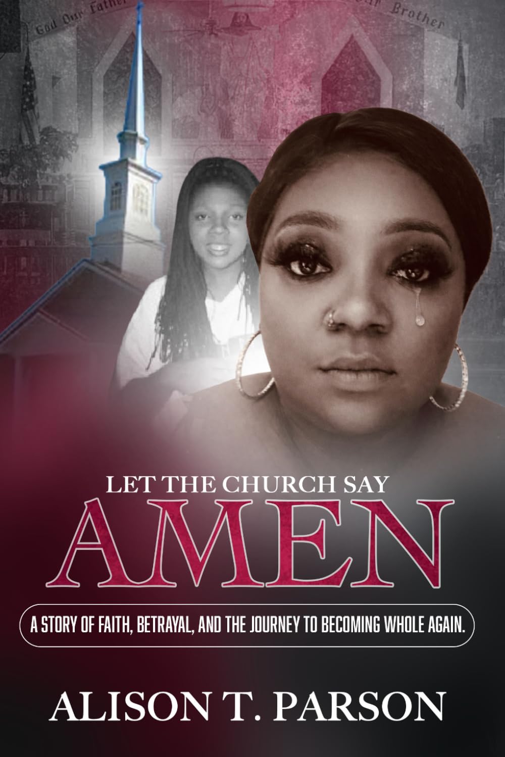 Let The Church Say Amen: A Story of Faith, Betrayal, and The Journey To Becoming Whole Again