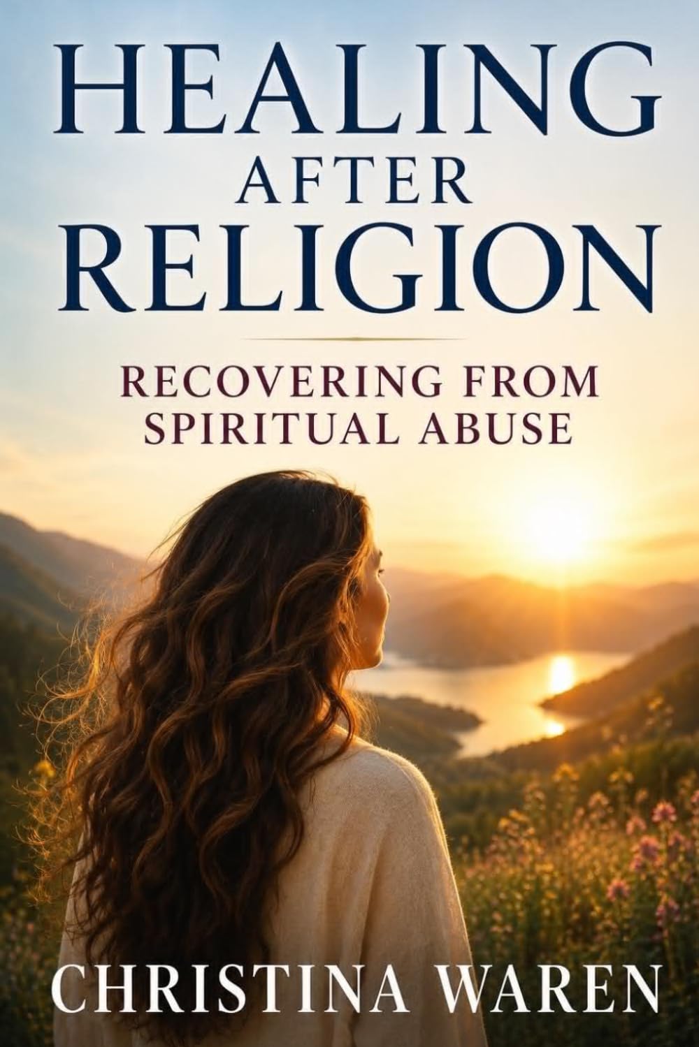 Healing After Religion: Recovering From Spiritual Abuse