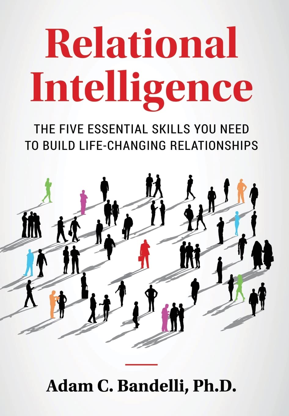 Relational Intelligence; The Five Essential Skills You Need to Build Life-Changi