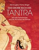 Das grosse Buch des Tantra: Sexuelle Geheimnisse und die Alchemie der Ekstase