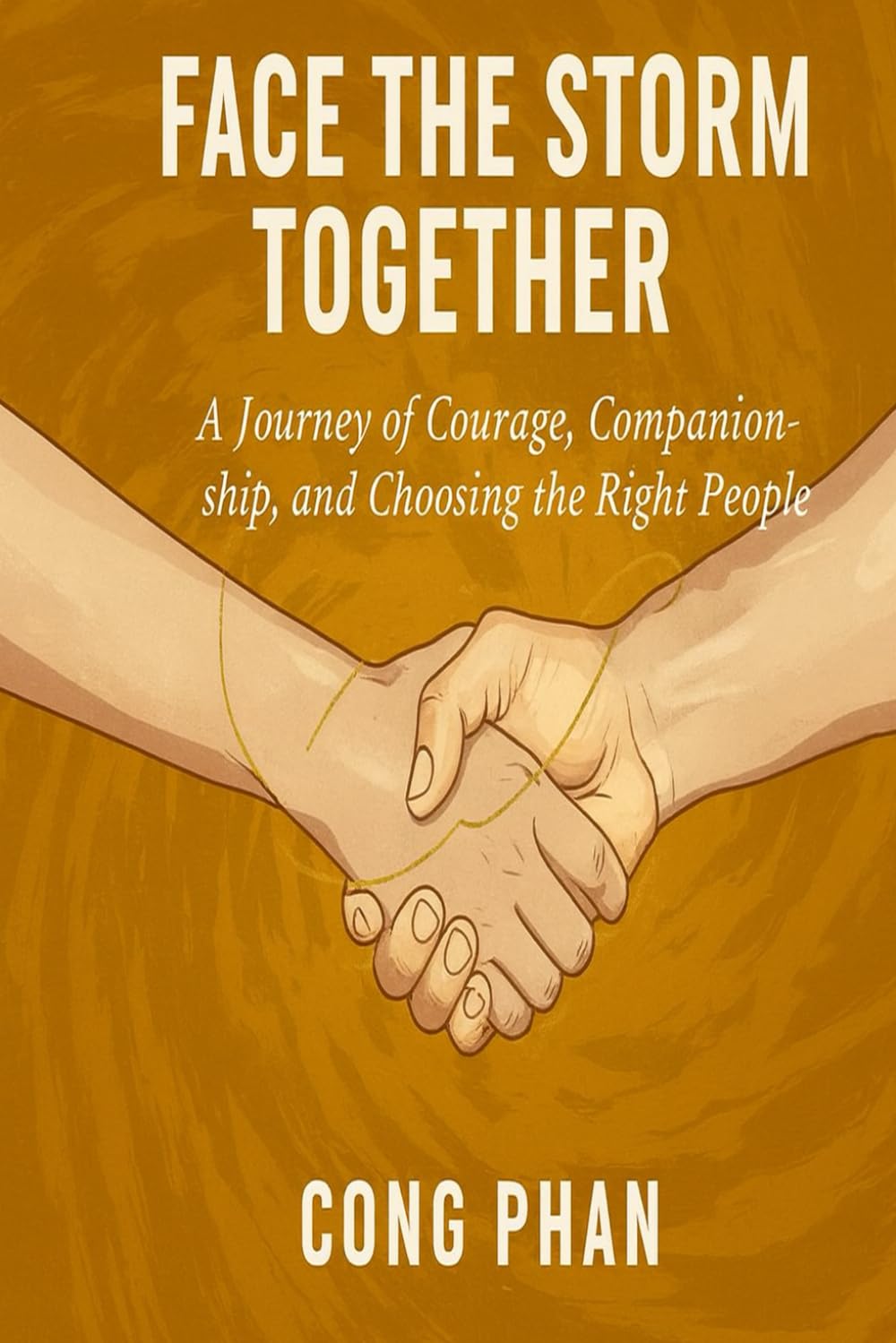 FACE THE STORM TOGETHER: A Journey of Courage, Companionship and Choosing the Right People