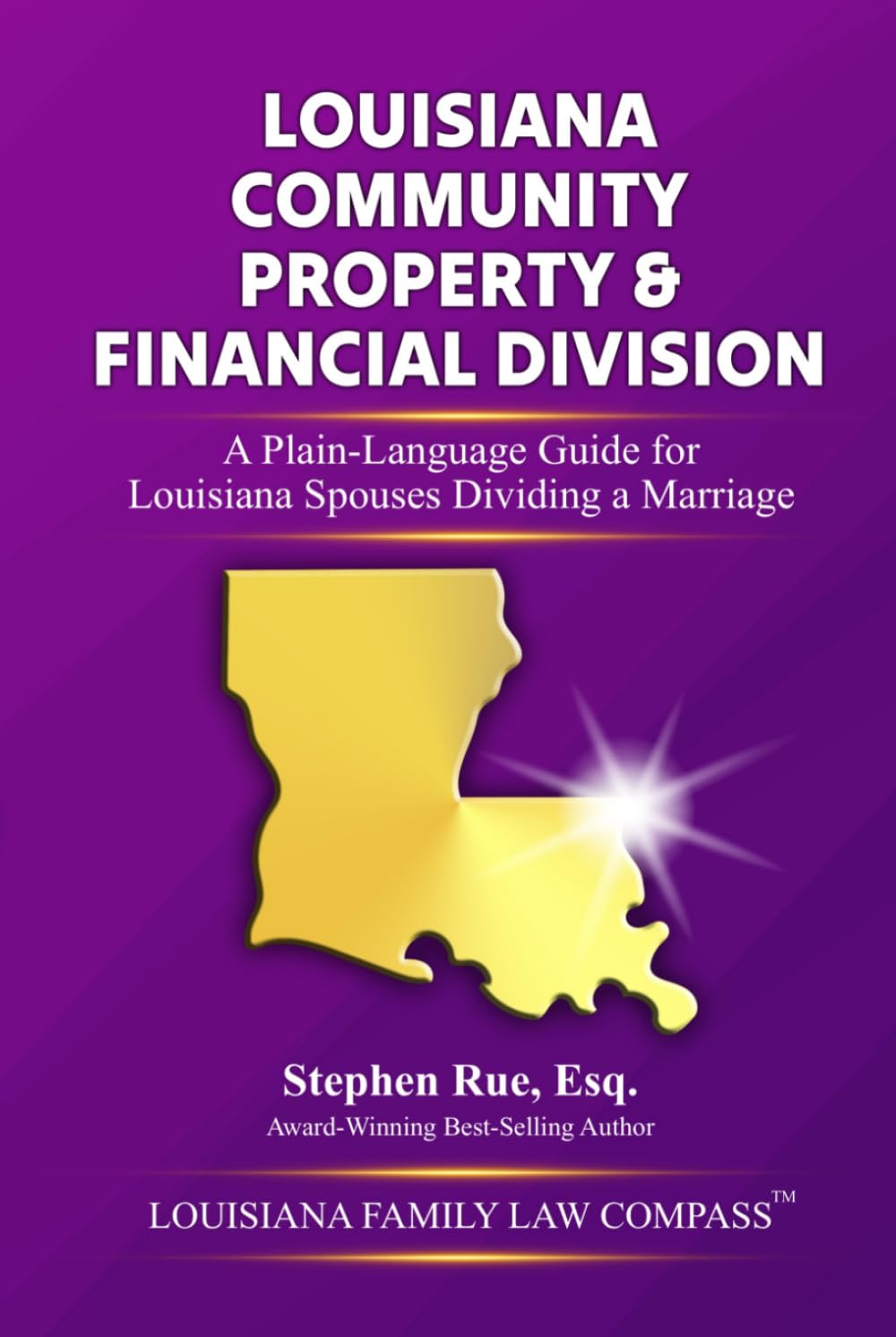 Louisiana Community Property & Financial Division: A Plain-Language Guide for Louisiana Spouses Dividing a Marriage (Louisiana Family Law Compass Series)
