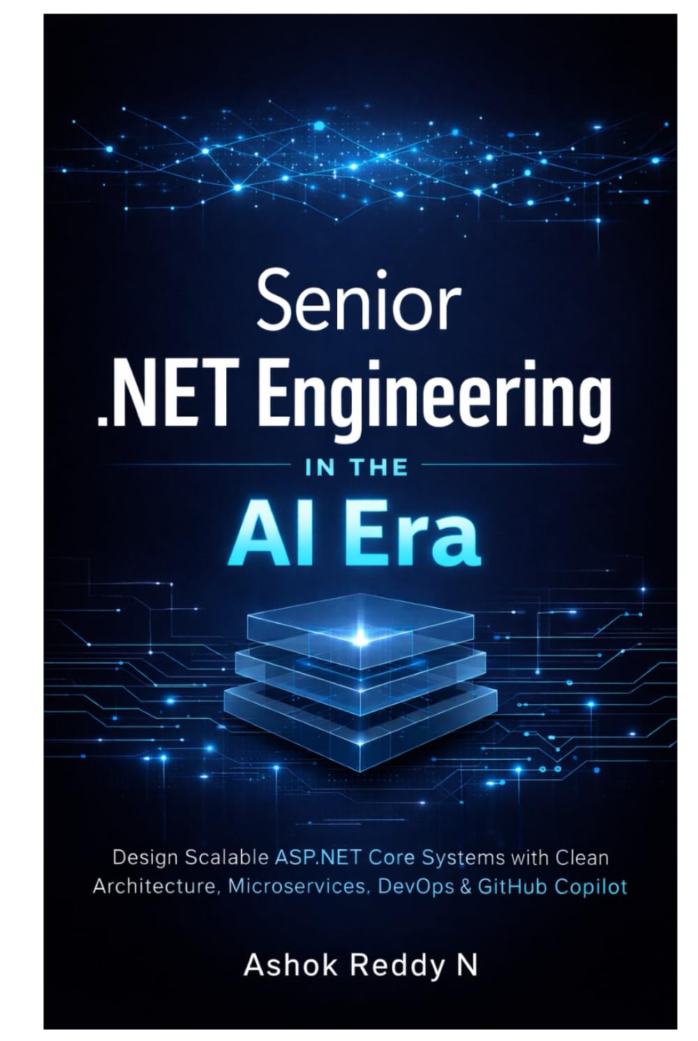 Senior .NET Engineering in the AI Era: Design Scalable ASP.NET Core Systems with Clean Architecture, Microservices, DevOps & GitHub Copilot Mastery