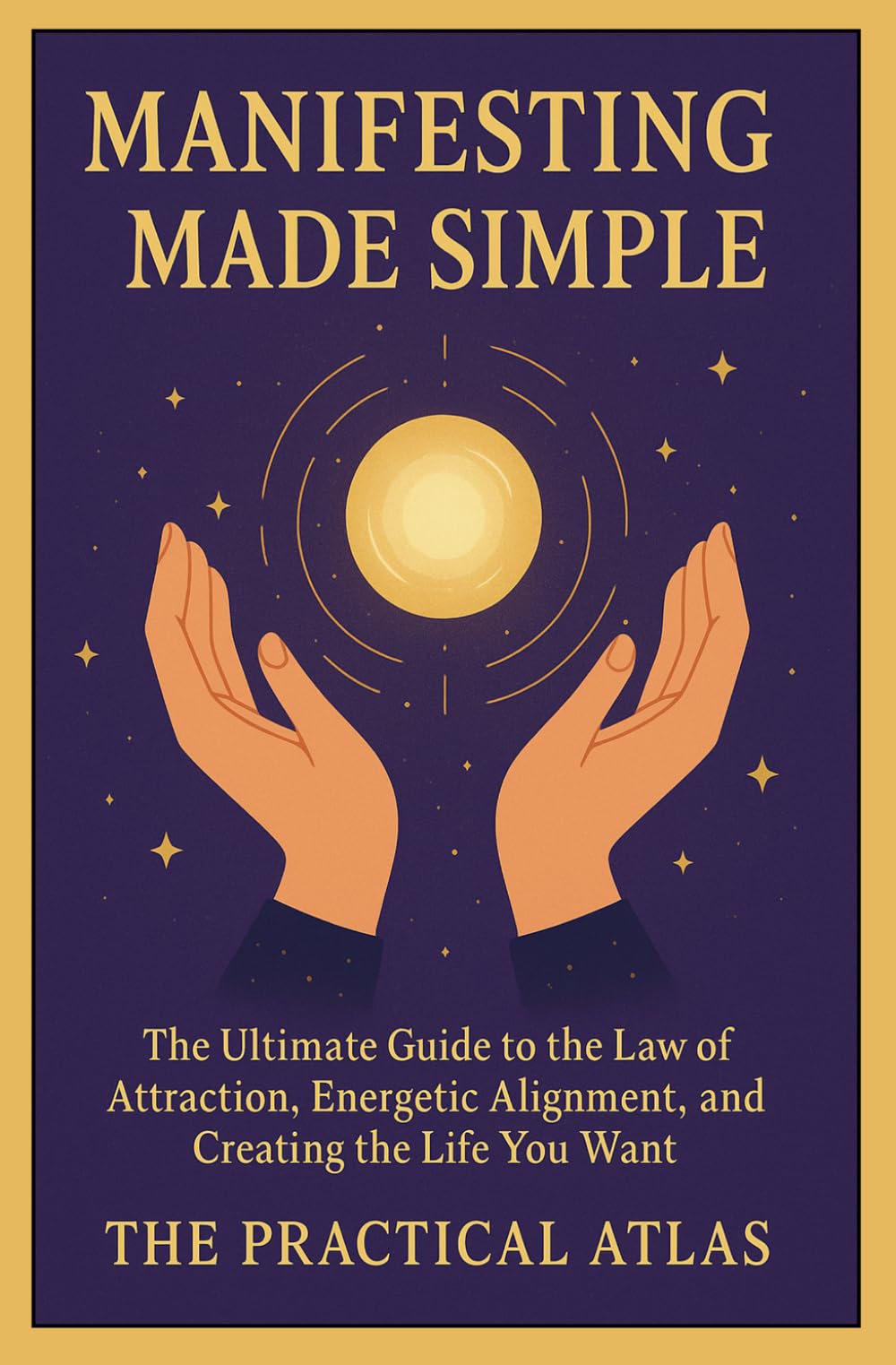Manifesting Made Simple: The Ultimate Guide to the Law of Attraction, Energetic Alignment, and Creating the Life You Want (Half Hour Help Spiritual and Metaphysical Experience Series)