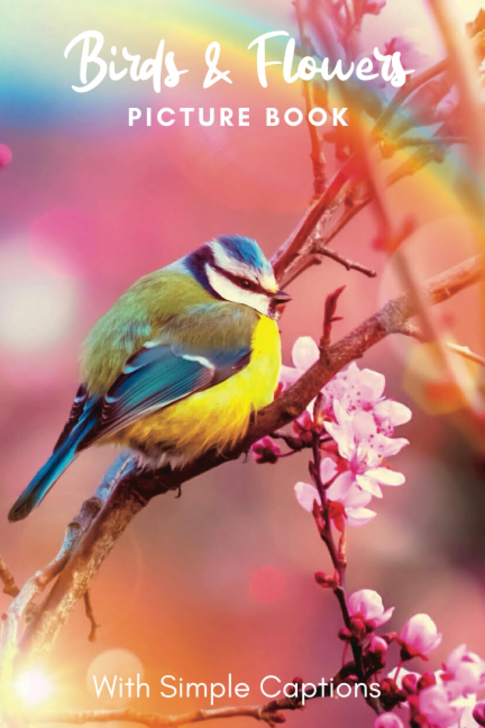 Picture Book of Flowers & Birds: Gift for dementia patients and seniors living with Alzheimer’s disease. Large print for adults with simple captions. (Picture Book for Dementia Patients)