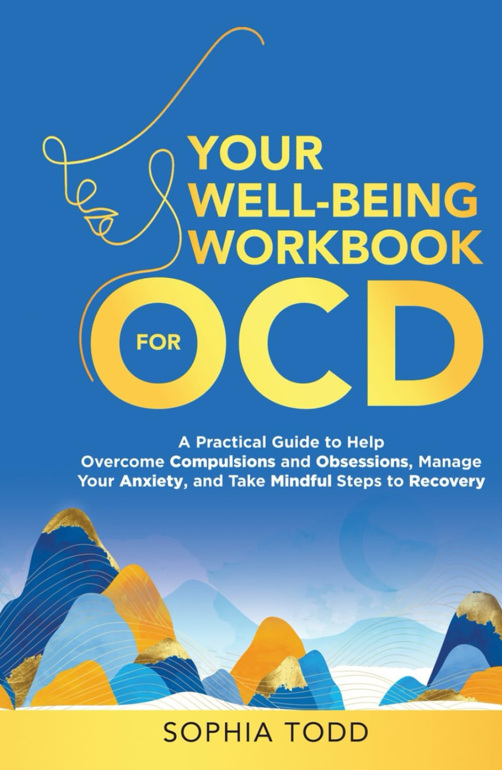 Your Well-Being Workbook for OCD: A Practical Guide to Help Overcome Compulsions and Obsessions, Manage Your Anxiety, and Take Mindful Steps to Recovery (Mindfulness Self-help)