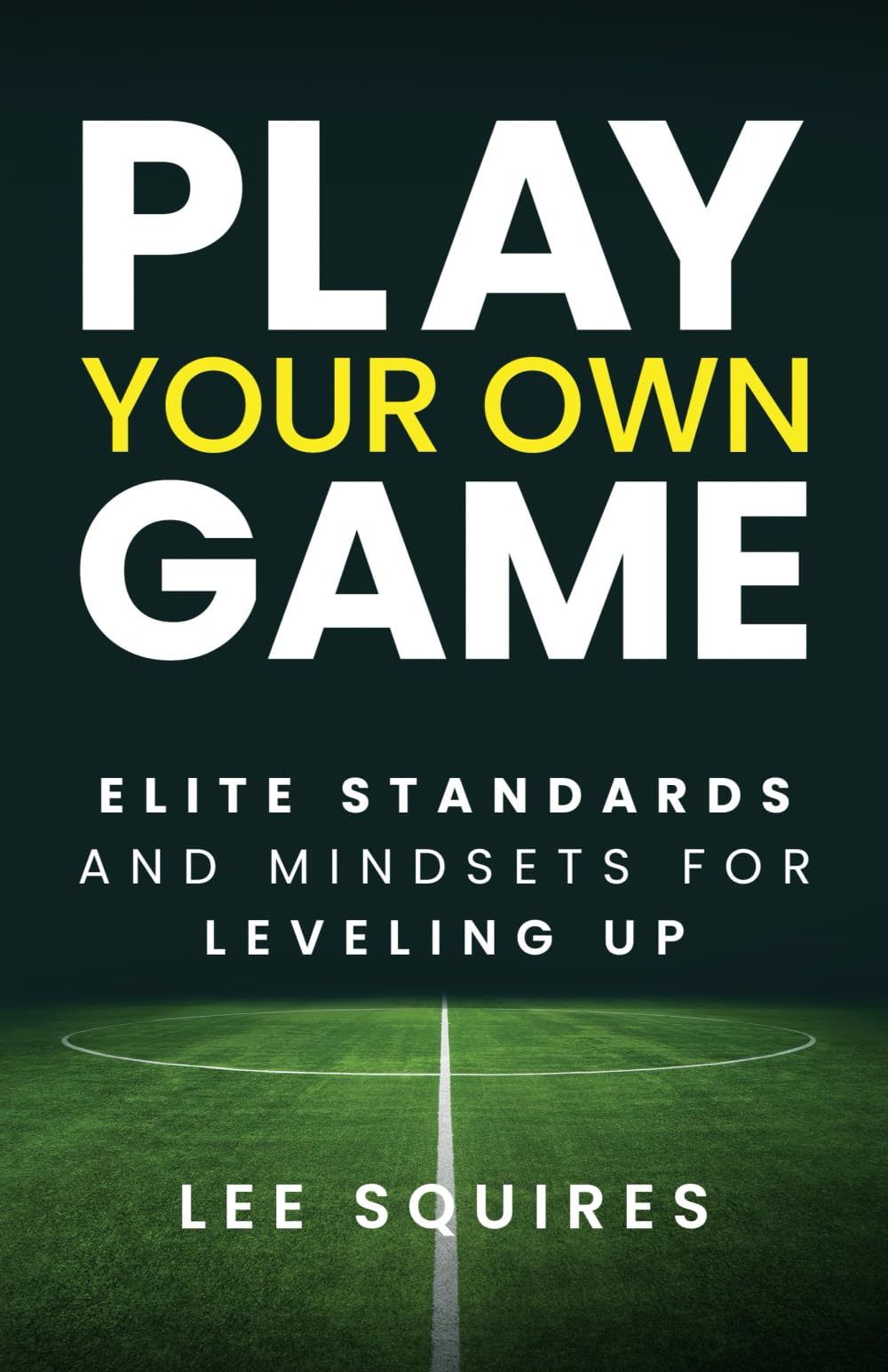 Play Your Own Game: Elite Standards and Mindsets for Leveling Up