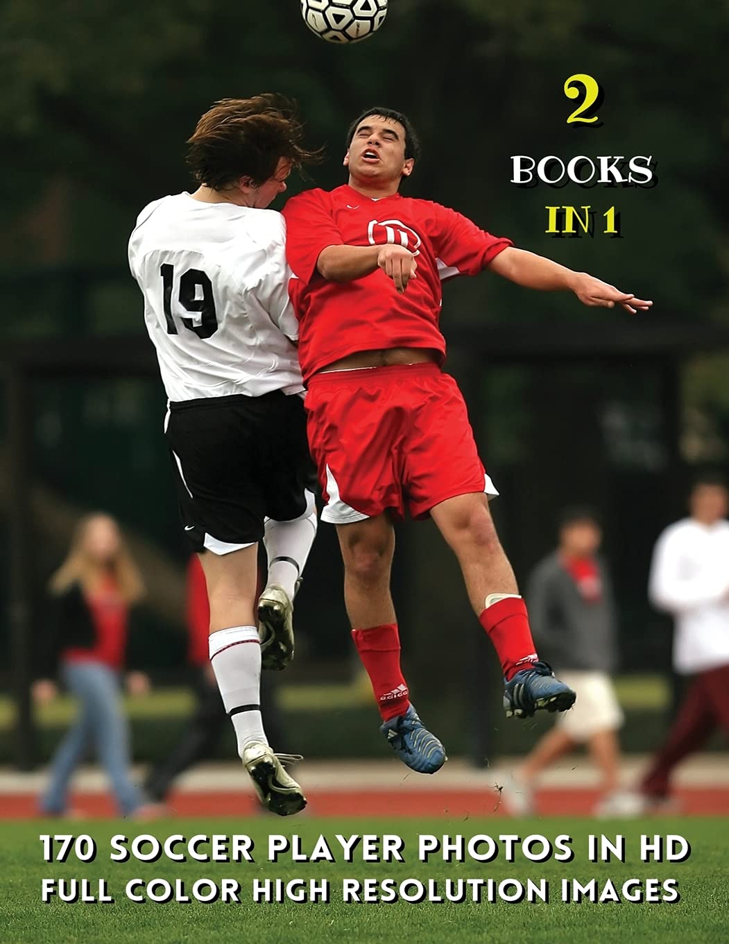 [ 2 BOOKS IN 1 ] - 170 SOCCER PLAYER PHOTOS IN HD - FULL COLOR HIGH RESOLUTION IMAGES: This Book Includes 2 Photo Albums - Male And Female Athletes - ... Paperback Version - English Language Edition