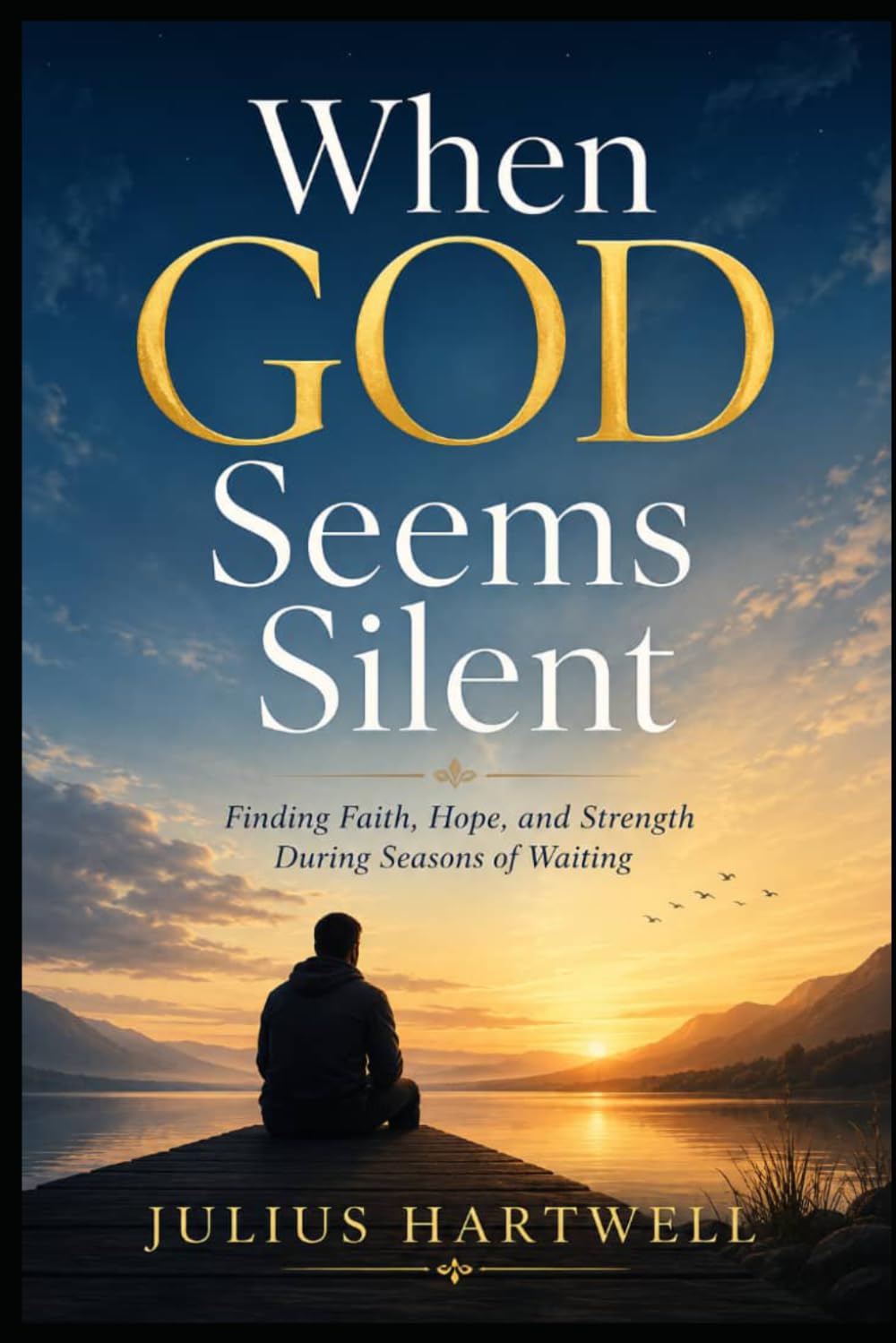 When God Seems Silent: Finding Faith, Hope, and Strength During Seasons of Waiting