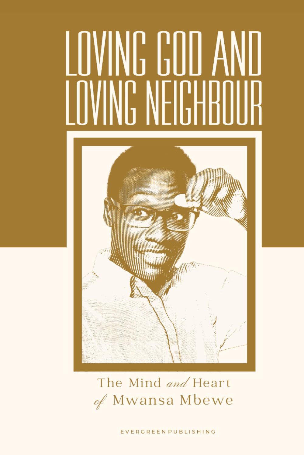 LOVING GOD AND LOVING NEIGHBOUR: THE MIND AND HEART OF MWANSA MBEWE