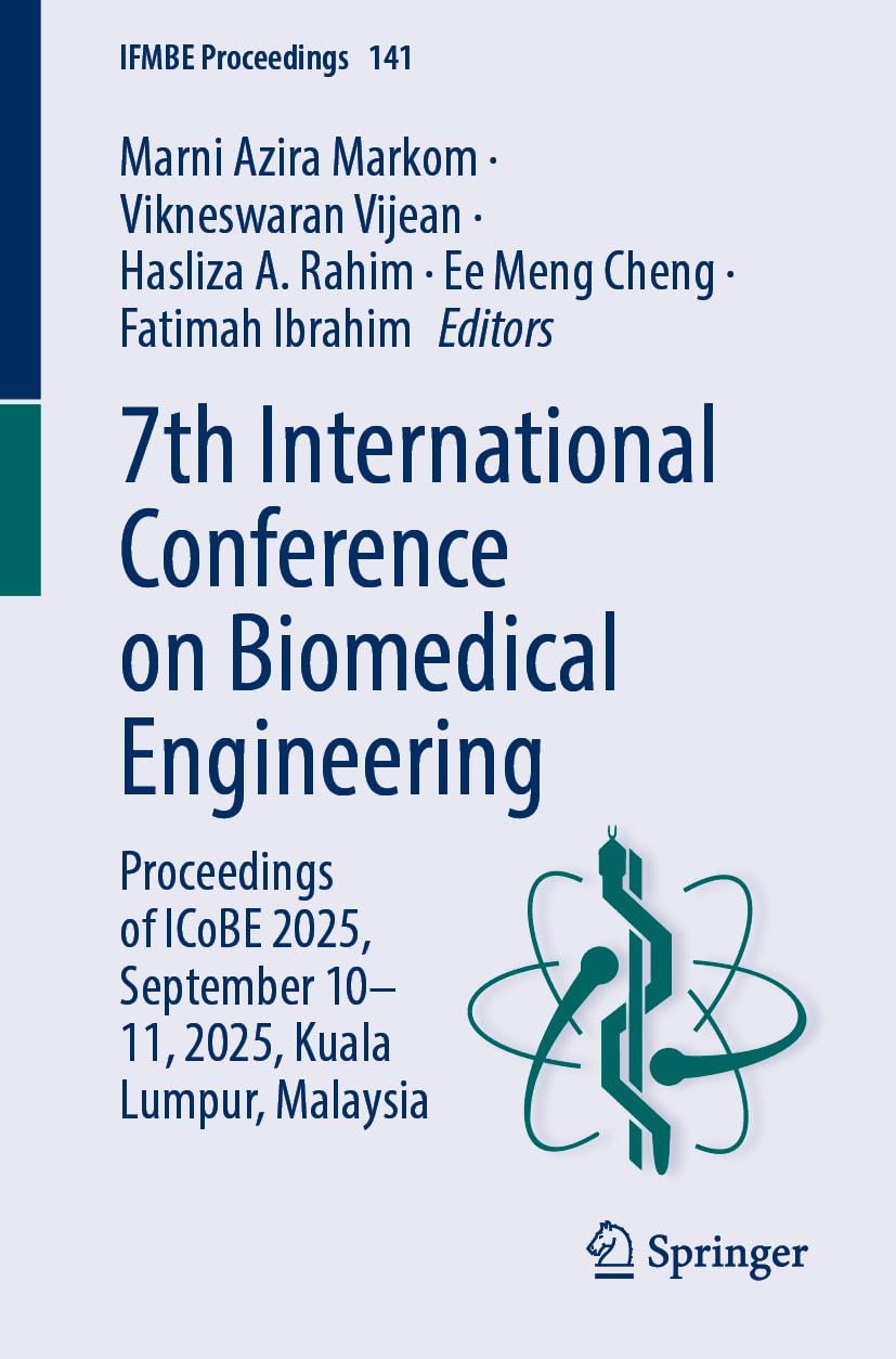 7th International Conference on Biomedical Engineering: Proceedings of ICoBE 2025, September 10–11, 2025, Kuala Lumpur, Malaysia (IFMBE Proceedings, 141)