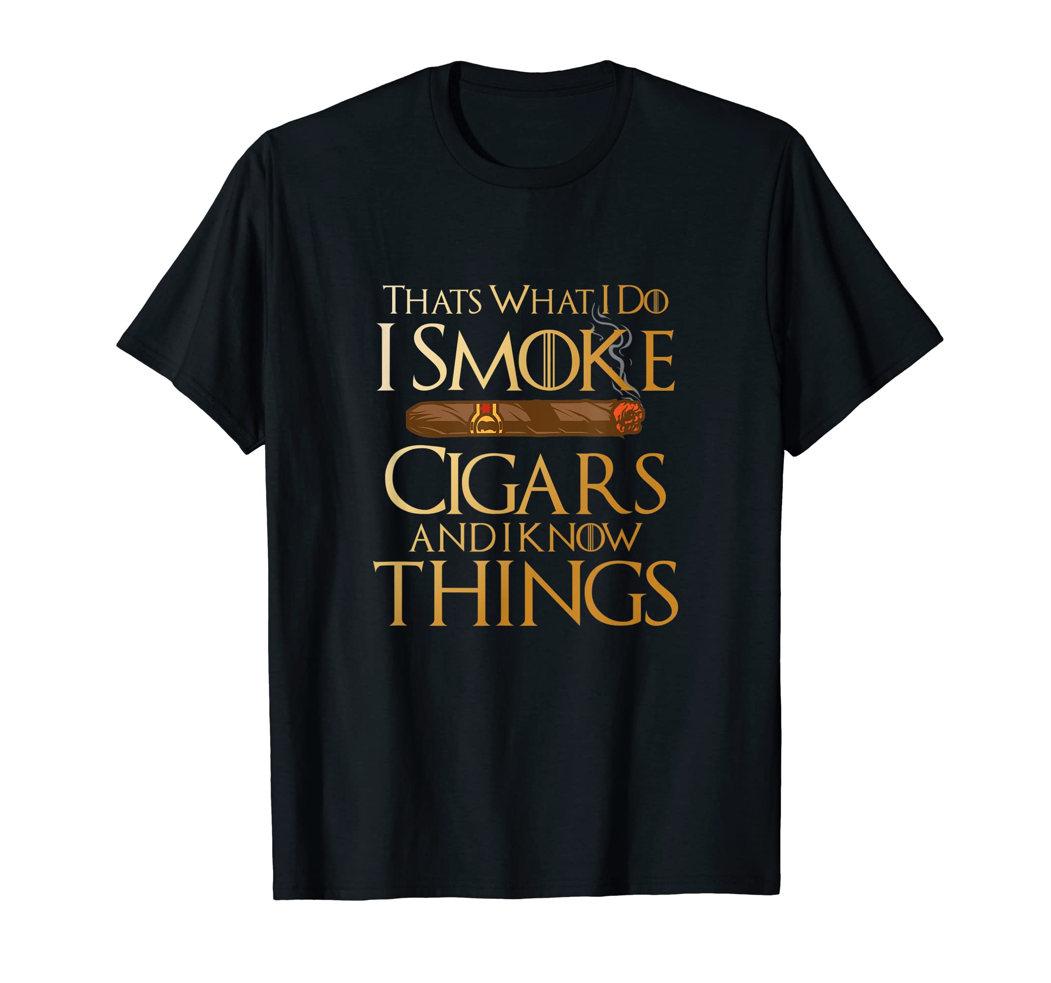 That's What I Do I Smoke Cigars And I Know ThingsSmoker T-Shirt