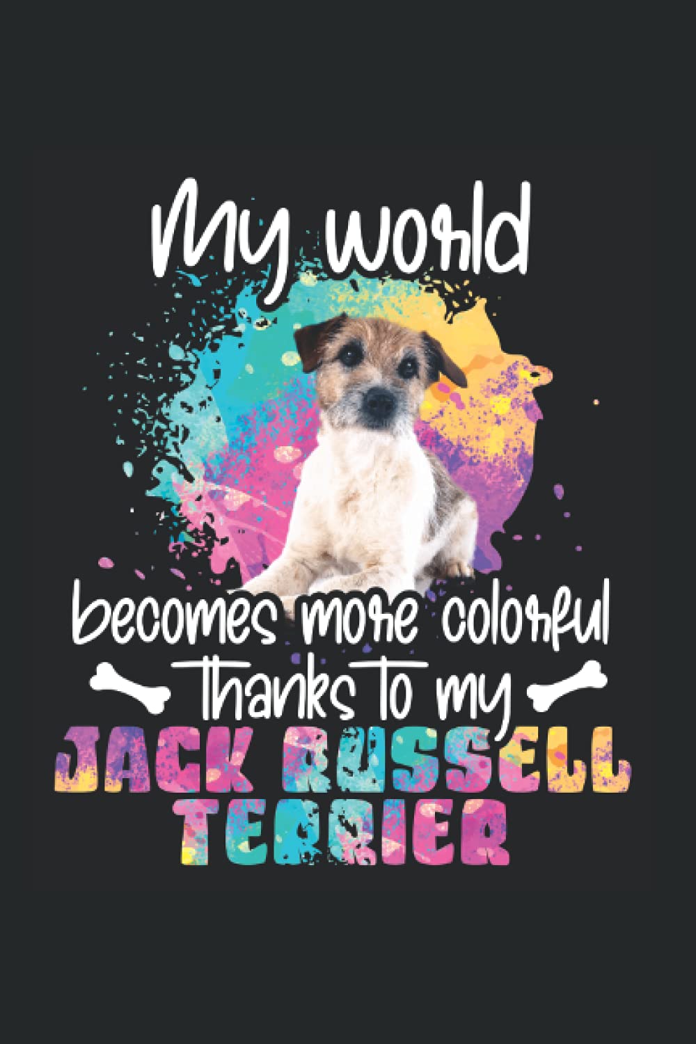 My world becomes more colorful thanks to my jack russell terrier: Ruled Notebook dogs Diary Gift Idea dog