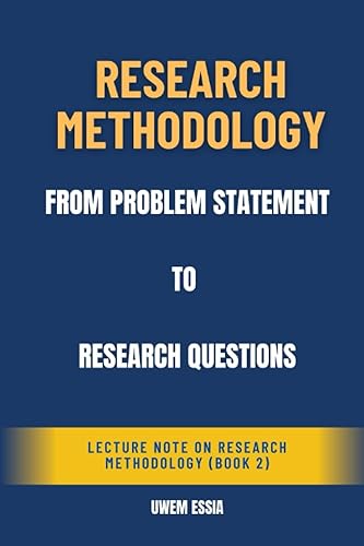 RESEARCH METHODOLOGY: FROM PROBLEM STATEMENTS TO RESEARCH QUESTIONS