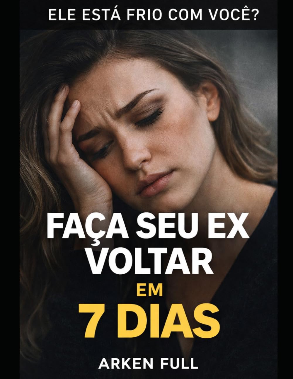 Faça Seu Ex Voltar em 7 Dias: O Método Psicológico Para Despertar Saudade, Reativar a Atração e Fazer Ele(a) Voltar a Te Procurar — Mesmo Frio, Distante ou com Outra Pessoa