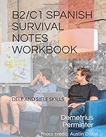B2/C1 SPANISH SURVIVAL NOTES WORKBOOK: DELE AND SIELE SKILLS 1687071411 Book Cover