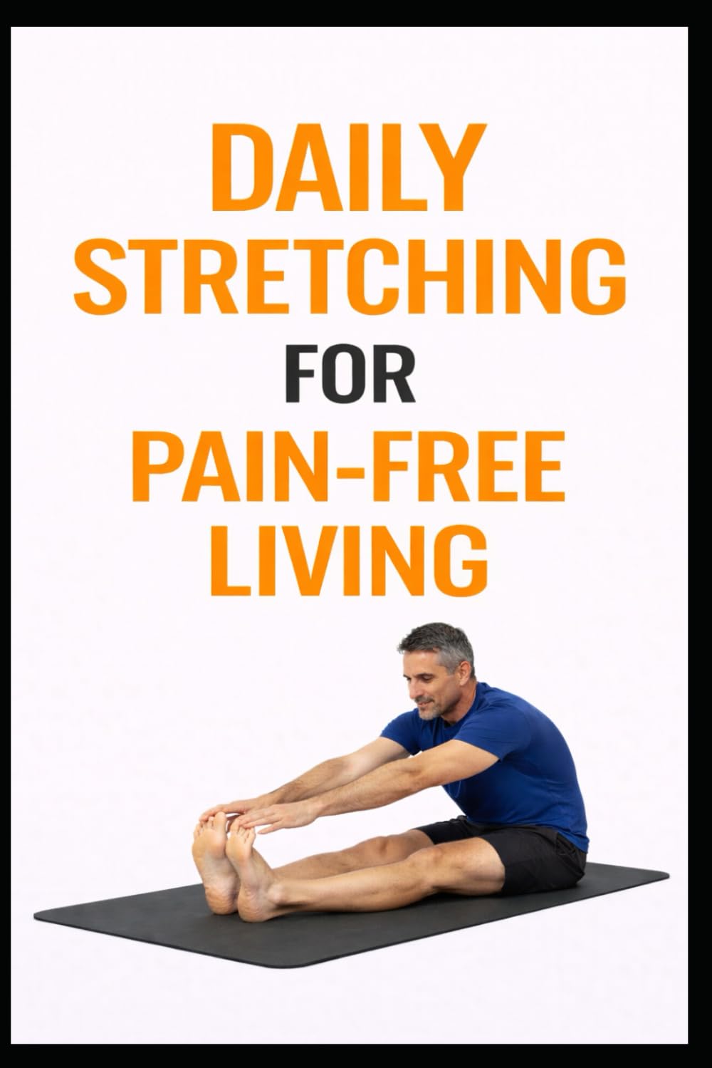 Daily Stretching for Pain-Free Living: 5-Minute Stretches to Reduce Aches, Improve Mobility, and Move Better (5-Minute Workouts)