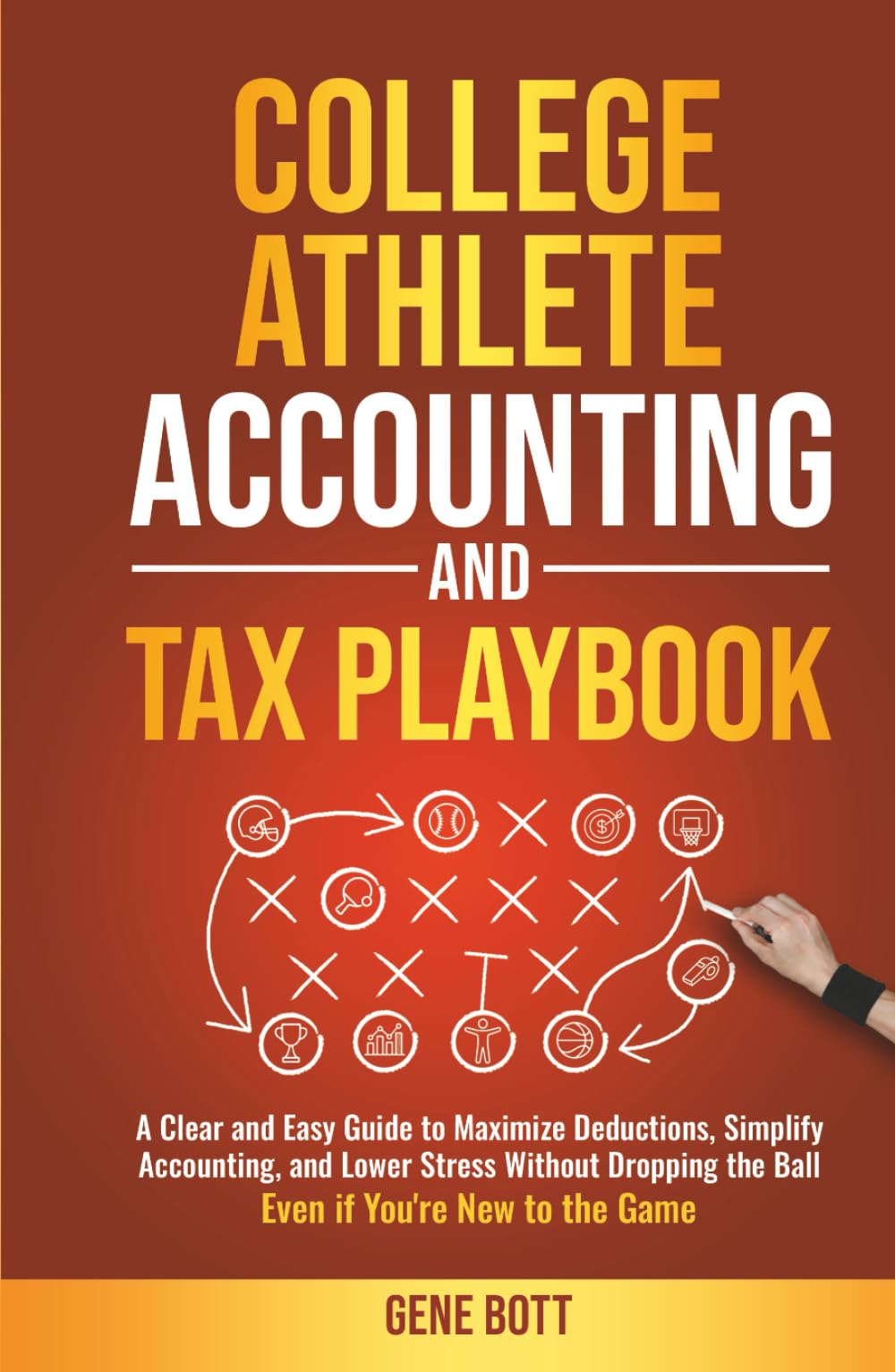 College Athlete Accounting and Tax Playbook: A Clear and Easy Guide to Maximize Deductions, Simplify Accounting, and Lower Stress Without Dropping the ... the Game (Business and Tax Playbook Series)