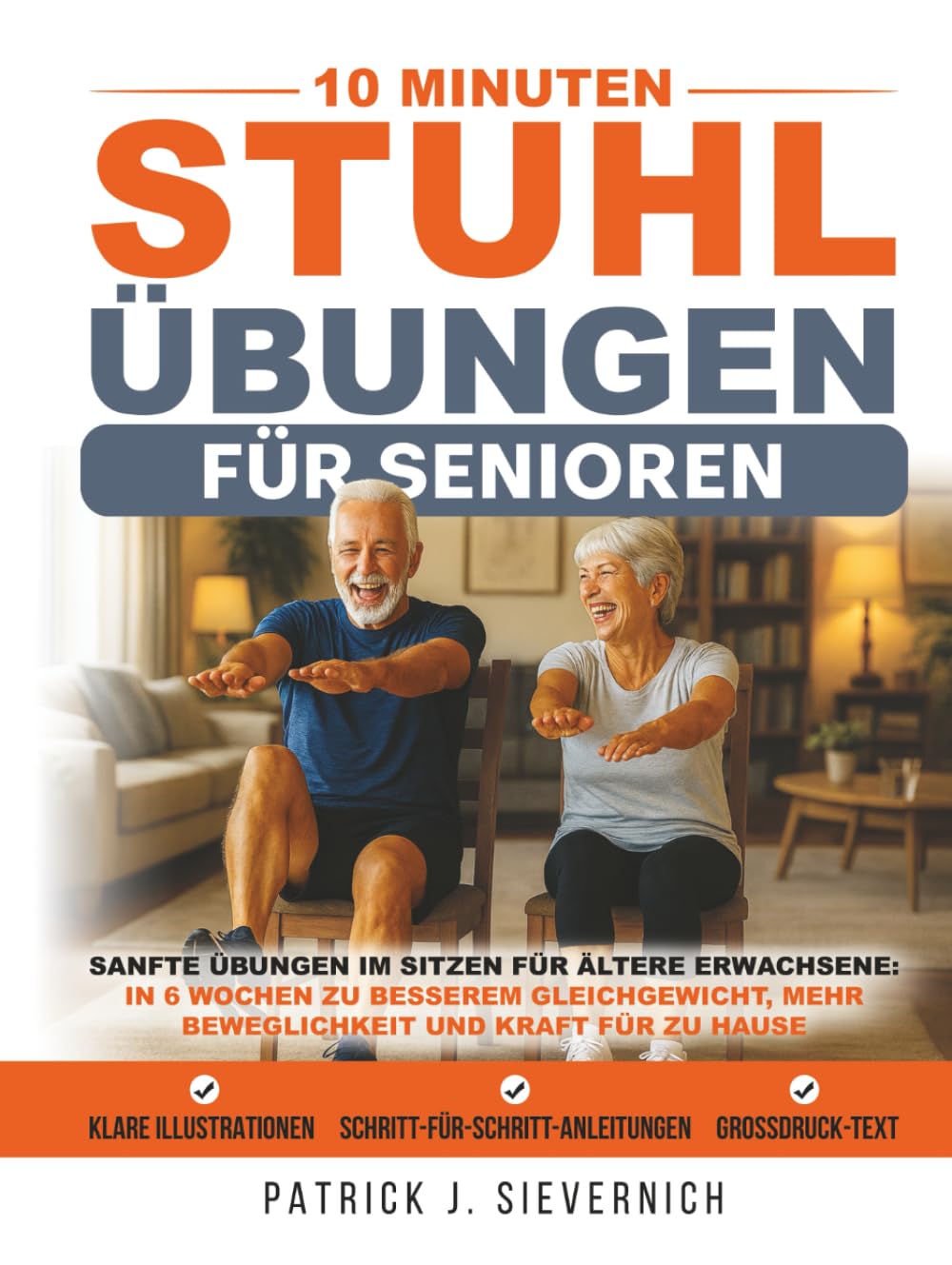 10 Minuten Stuhlübungen für Senioren: Sanfte Übungen im Sitzen für ältere Erwachsene: In 6 Wochen zu besserem Gleichgewicht, mehr Beweglichkeit und Kraft für zu Hause (Senioren Übungen)