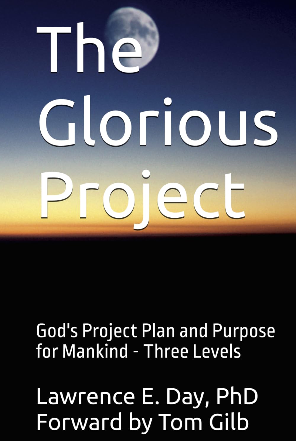 The Glorious Project: God's Project Plan and Purpose for Mankind - Three Levels