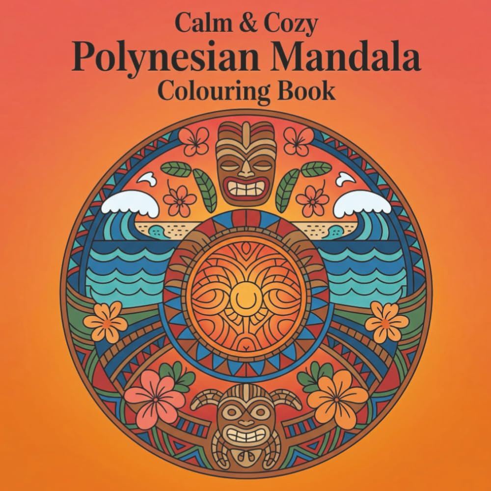Calm & Cozy™ Polynesian Mandala Colouring Book: Unique Patterns with Incredible Illustrations For Adults | Stress Relief and Relaxation | Aroha | Fale | 8.5 x 8.5 Inches