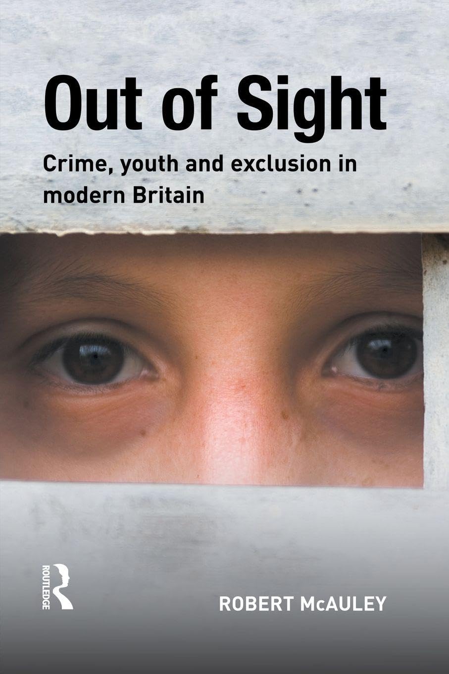 Out of Sight: Crime, youth and exclusion in modern Britain