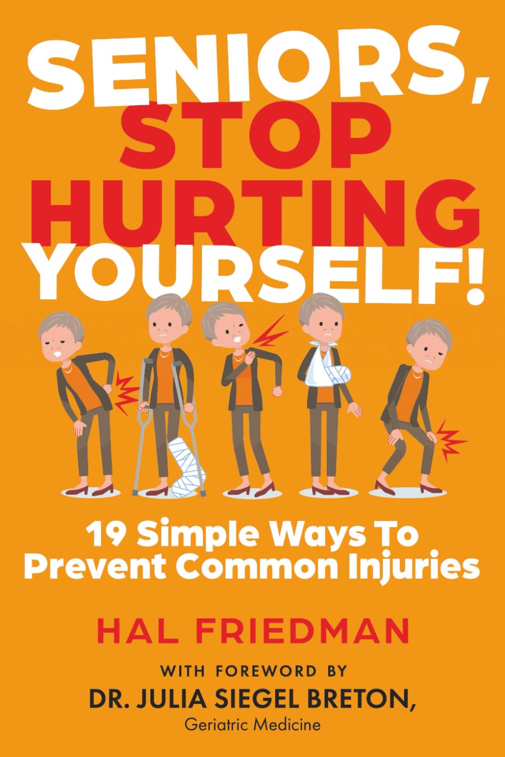 SENIORS, STOP HURTING YOURSELF!: 19 Simple Ways To Prevent Common Injuries