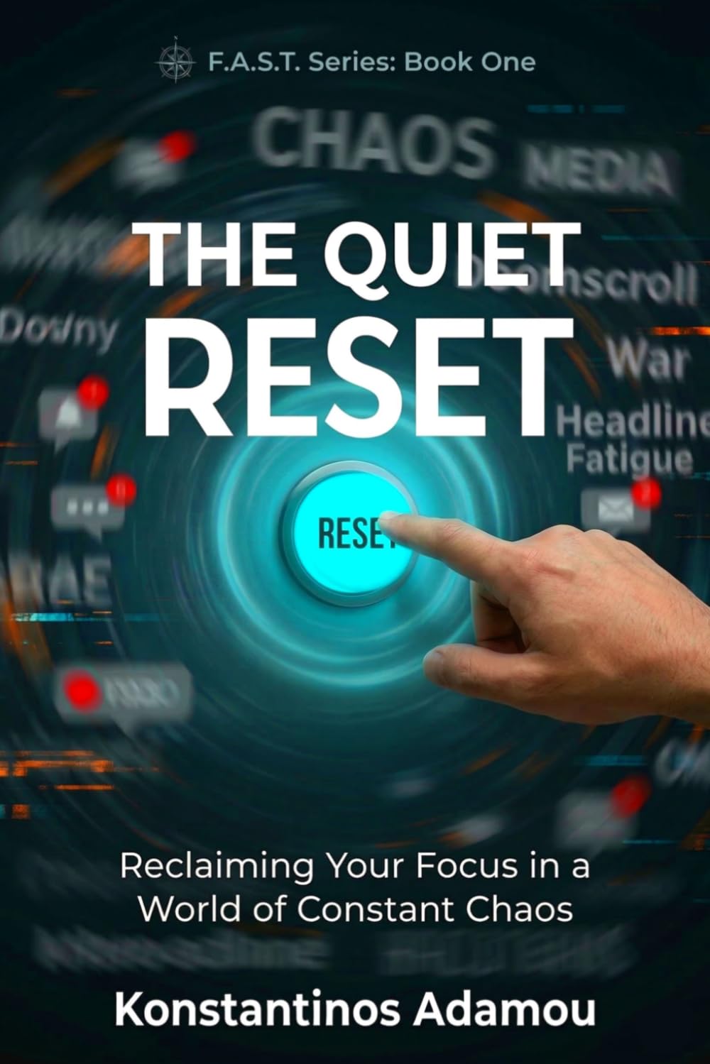 The Quiet Reset: Reclaiming Your Focus in a World of Constant Chaos. (F.A.S.T. Series)