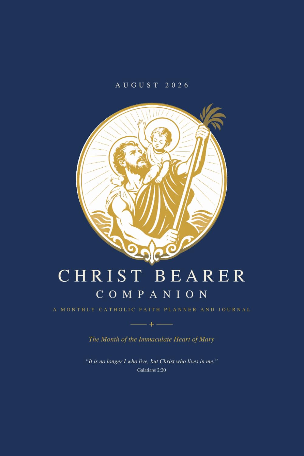 Christ Bearer Companion: A Monthly Catholic Faith Planner and Journal: August 2026 The Month of the Immaculate Heart of Mary