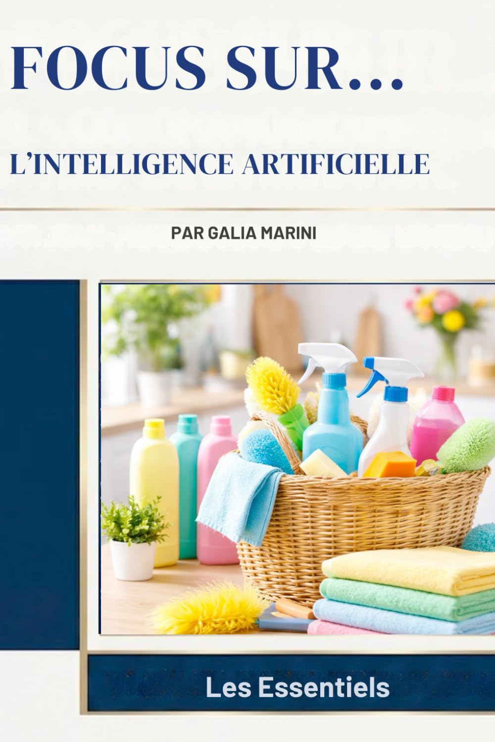 Le Ménage: Nettoyer, Ranger et Organiser sa Maison Facilement (Focus Sur...)