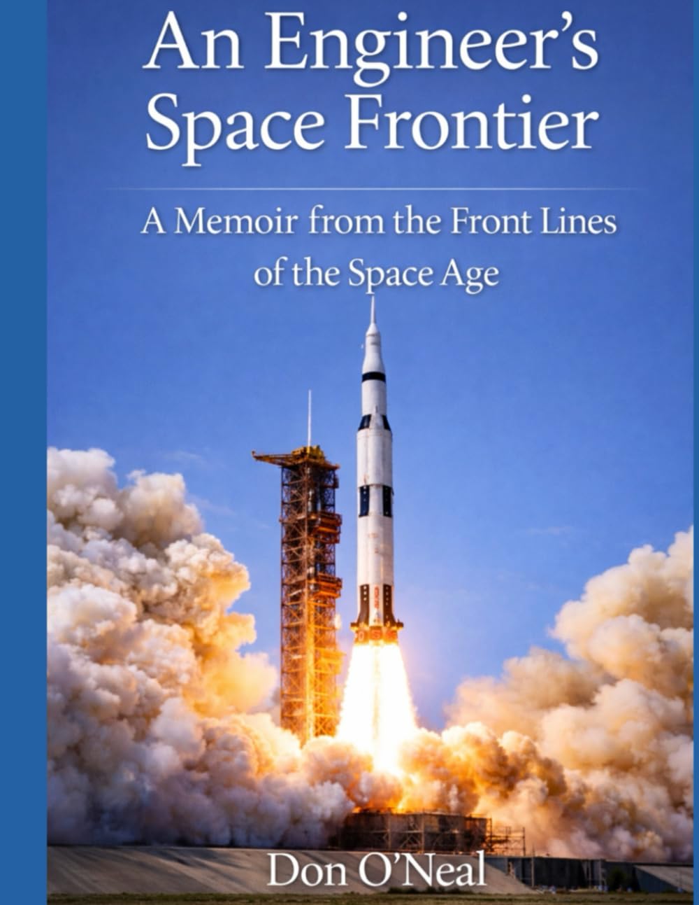 An Engineer's Space Frontier: A Memoir from the Front Lines of the Space Age